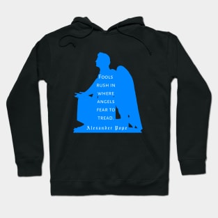 Alexander Pope  quote: Fools rush in where angels fear to tread Hoodie